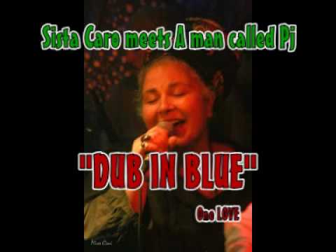 Sista Caro meets A man called Pj - Dub in blue
