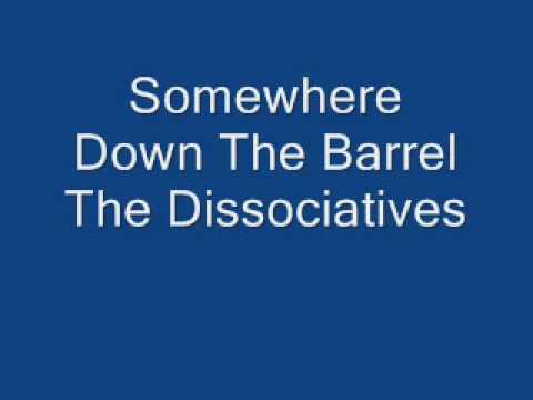 The Dissociatives - Somewhere Down The Barrel