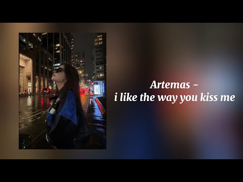 i like the way you kiss me - Artemas (Sped Up)