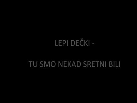 Lepi Dečki - Tu smo nekad sretni bili