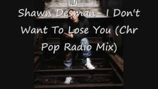 Shawn Desman -I dont wanna lose you(chr Pop Radio Mix)  with LYRICS