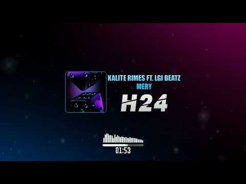 KaliteRimes Ft  Lgi Beatz, Mery  - H24
