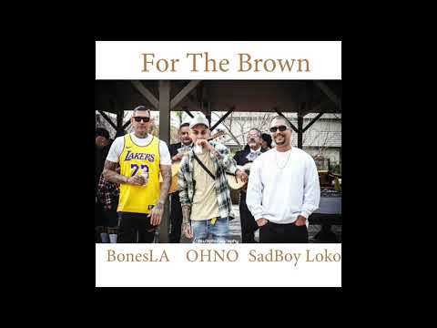 BonesLA Feat. SadBoy Loko & OHNO - FOR THE BROWN  (Official Audio)