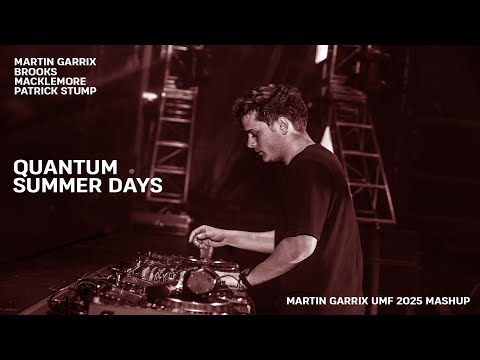 Martin Garrix & Brooks X Macklemore - Quantum X Summer Days (Martin Garrix UMF 2025 Mashup)