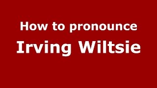 How to pronounce Irving Wiltsie