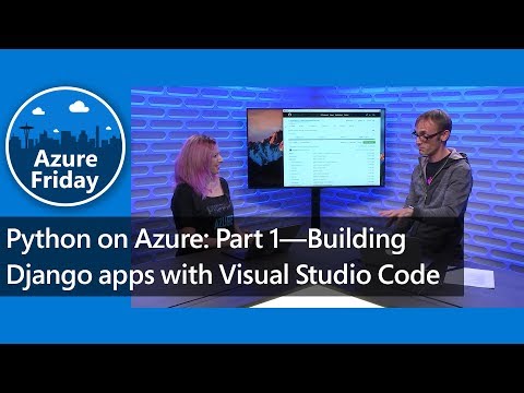Python on Azure: Part 1—Building Django apps with Visual Studio Code | Azure Friday