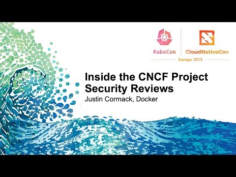 Inside the CNCF Project Security Reviews - Justin Cormack, Docker
