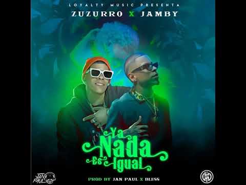 Ya Nada Es Igual - Zuzurro Ft. Jamby El Favo