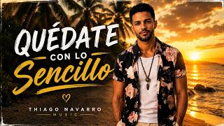 Quédate Con lo Sencillo  - Quédate Con Quien Te Suma Thiago Navarro Music -  (Vi