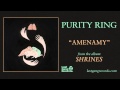 Purity Ring - Amenamy 