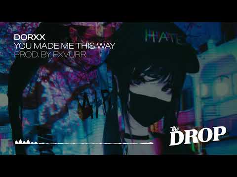 Dorxx - YOU MADE ME THIS WAY (Prod. By FXVURR)