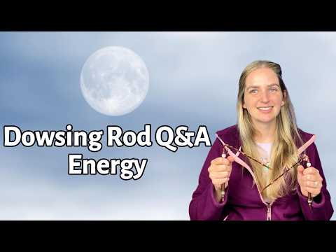 Dowsing Rod Q&A | Energy