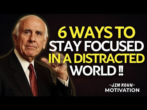 6 Simple yet Powerful Ways to Stay Focused in a Distracted World | Jim Rohn Motivation