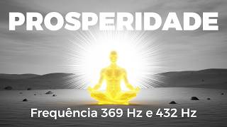 Frequência 369 Hz e 432 Hz | Som Para Atrair Prosperidade e Abundância | Meditação