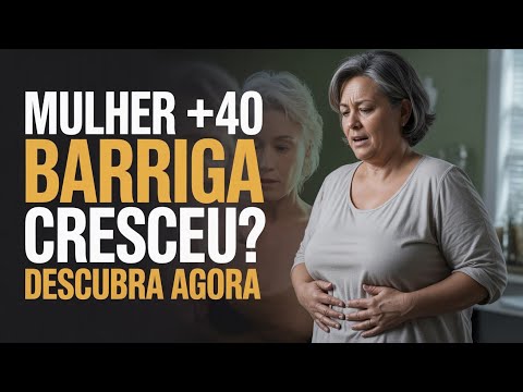 ATENÇÃO: Por Que MULHER COM MAIS DE 40 ANOS Ganha PESO NA BARRIGA? VEJA AQUI
