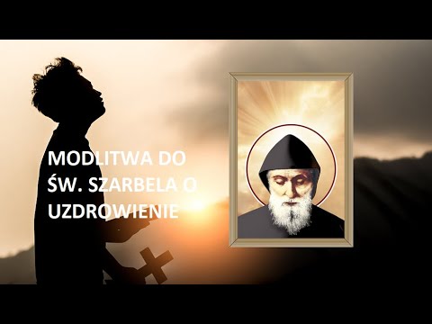 POTĘŻNA MODLITWA DO ŚW. SZARBELA 🙏 O UZDROWIENIE CIAŁA I DUSZY