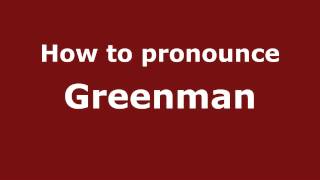 How to pronounce Greenman