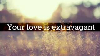 Casting Crowns - Your Love is Extravagant Lyrics Video