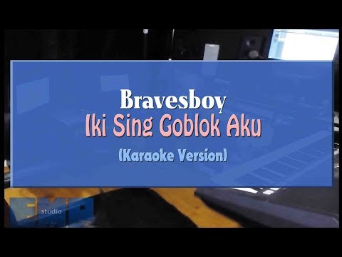 Bravesboy - Iki Sing Goblok Aku (KARAOKE TANPA VOCAL)