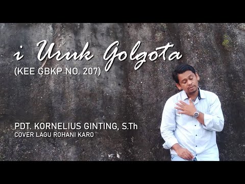 I URUK GOLGOTA - COVER LAGU ROHANI KARO - PDT. KORNELIUS GINTING