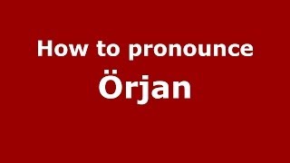 How to pronounce &ouml;rjan