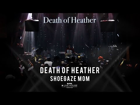 Death Of Heather - SHOEGAZE MOM @Mr.FOX Live House