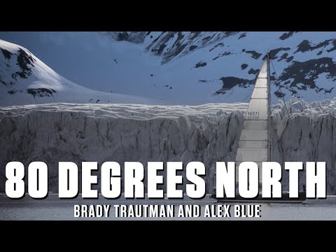 Brady Trautman & Alex Blue - From SV Delos To 80 Degrees North Documentary