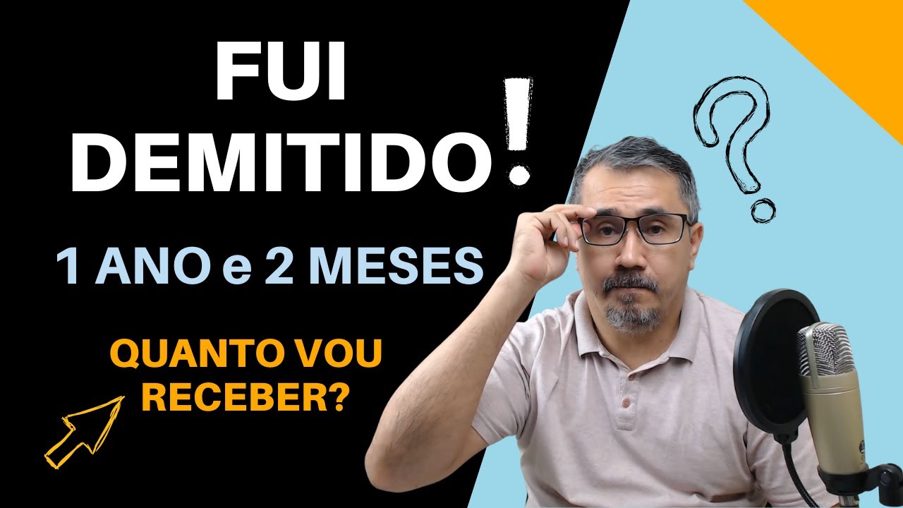 FUI DEMITIDO - TRABALHEI 1 ANO E 2 MESES - QUANTO VOU RECEBER?