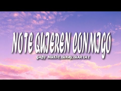 Gaby Music, Lunay, Luar La L – No Te Quieren Conmigo [Letra]