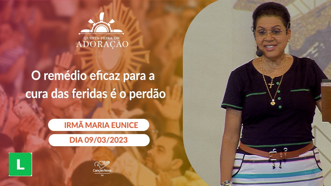 O remédio eficaz para a cura das feridas é o perdão - Irmã Maria Eunice (09/03/2023)