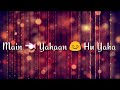 WHATSAPP STATUS Jaanam Dekh Lo Mit Gayi Dooriyan Main Yahaan Hoon Song Hindi