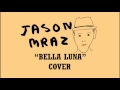 Jason Mraz - Bella Luna (Cover) 