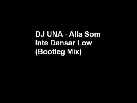 DJ UNA - Alla Som Inte Dansar Low (Bootleg Mix)