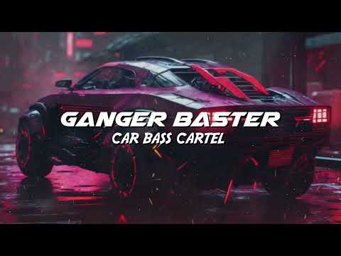 Ganger Baster - Car Bass Cartel (Slap Cyber Bass)