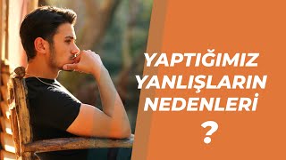Mert Koçak - Yaptığımız Yanlışların Nedenleri?