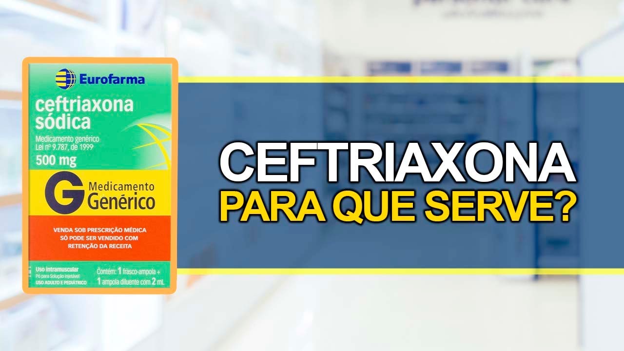 Para que serve Ceftriaxona? - Bula Simples