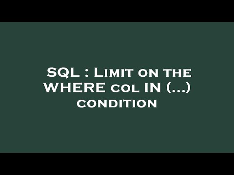 SQL : Limit on the WHERE col IN (...) condition