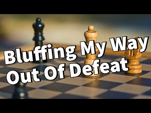 Bluffing in Chess: The Art of Turning Certain Defeat Into Anything Else