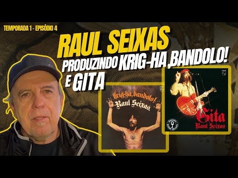 Raul Seixas: Descobrindo e Produzindo Krig-Ha, Bandolo! e Gita (EPISÓDIO 4)
