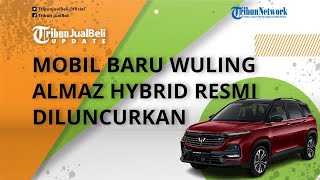 Mobil Baru Wuling Almaz Hybrid Resmi Diluncurkan dengan Harga Rp 470 Jutaan, Intip Spesifikasinya