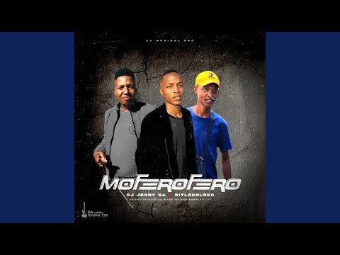MOFEROFERO (feat. Dj Jerry & Ditlokoloko)