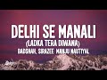 Delhi Se Manali​ Ladka Tera Diwana​ LYRICS Badshah Sirazee Manju Nautiyal