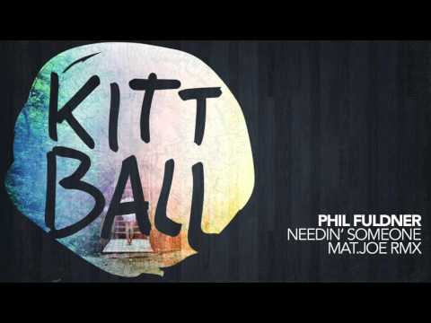 Phil Fuldner - Needin' Someone [Mat.Joe Remix]