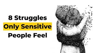 8 Struggles of Being a Highly Sensitive Person