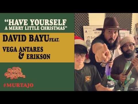 DAVID BAYU - HAVE YOURSELF A MERRY LITTLE CHRISTMAS FEAT. VEGA ANTARES & ERIKSON JAYANTO #MURTAJO