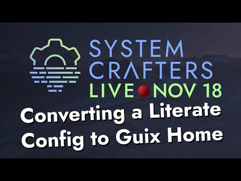 Converting a Literate Org Config to Guix Home - System Crafters Live!