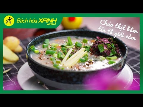 Cách nấu cháo thịt bằm lá tía tô giúp trị dứt bệnh cảm cúm cực nhanh 2