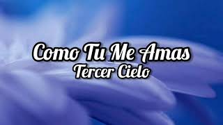 Tercer Cielo - COMO TU ME AMAS ( Letra / Lyrics )
