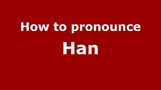 How to pronounce Han