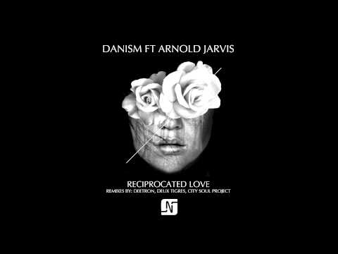 DANISM ft ARNOLD JARVIS - RECIPROCATED LOVE (CITY SOUL PROJECT REMIX)